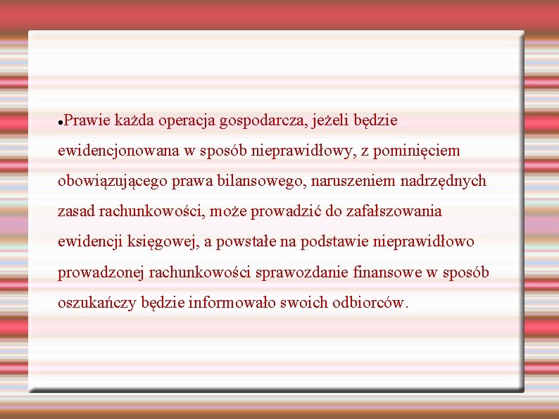 Prawie każda operacja gospodarcza, jeżeli będzie ewidencjonowana w sposób nieprawidłowy, z pominięciem obowiązującego prawa