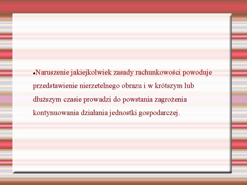 Naruszenie jakiejkolwiek zasady rachunkowości powoduje przedstawienie nierzetelnego obrazu i w krótszym lub dłuższym czasie