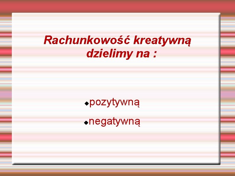 Rachunkowość kreatywną dzielimy na : pozytywną negatywną 
