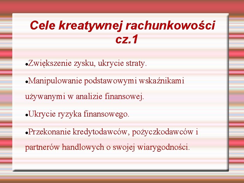 Cele kreatywnej rachunkowości cz. 1 Zwiększenie zysku, ukrycie straty. Manipulowanie podstawowymi wskaźnikami używanymi w