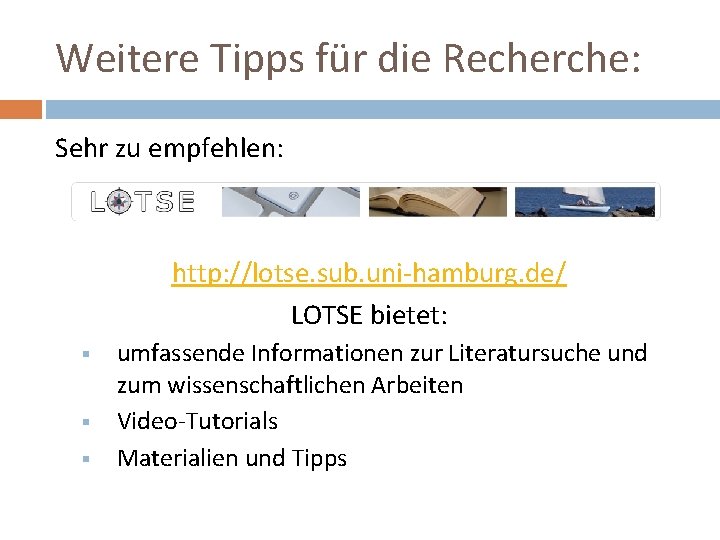 Weitere Tipps für die Recherche: Sehr zu empfehlen: http: //lotse. sub. uni-hamburg. de/ LOTSE