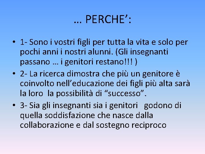 … PERCHE’: • 1 - Sono i vostri figli per tutta la vita e