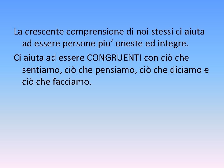 La crescente comprensione di noi stessi ci aiuta ad essere persone piu’ oneste ed