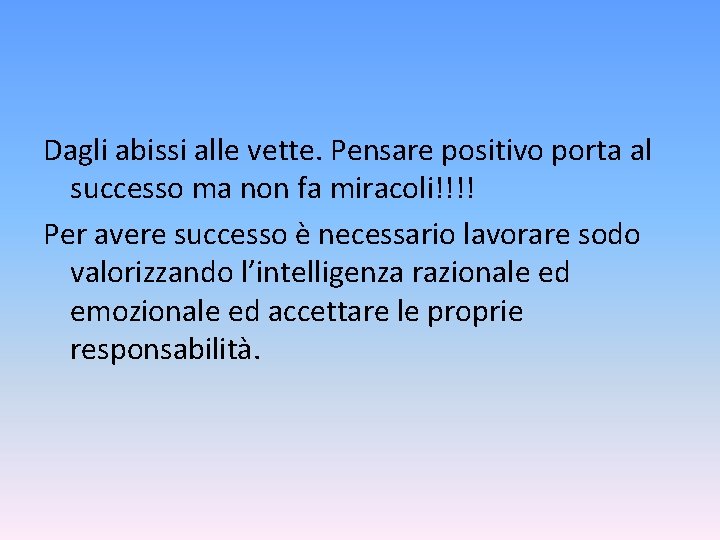 Dagli abissi alle vette. Pensare positivo porta al successo ma non fa miracoli!!!! Per