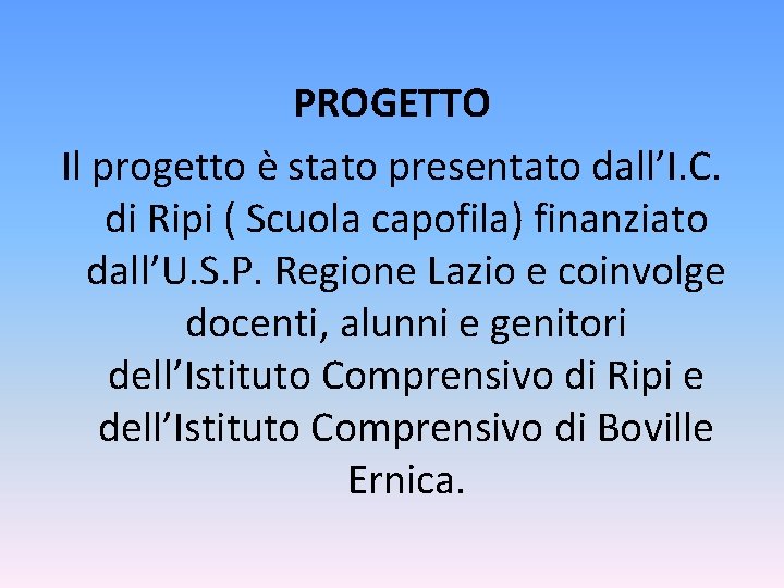 PROGETTO Il progetto è stato presentato dall’I. C. di Ripi ( Scuola capofila) finanziato