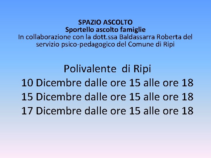 SPAZIO ASCOLTO Sportello ascolto famiglie In collaborazione con la dott. ssa Baldassarra Roberta del