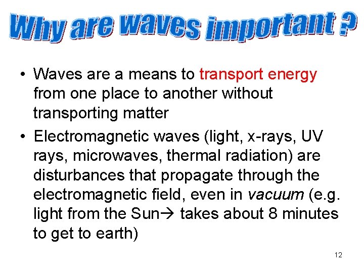  • Waves are a means to transport energy from one place to another