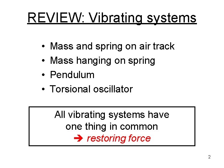 REVIEW: Vibrating systems • • Mass and spring on air track Mass hanging on