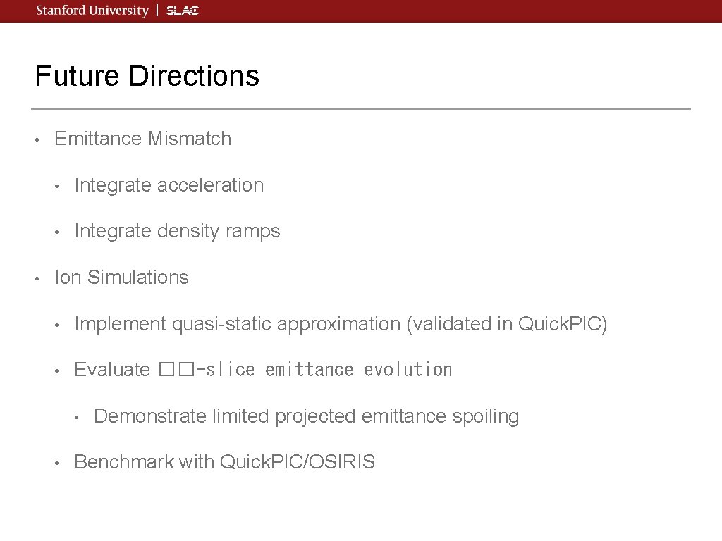 Future Directions • • Emittance Mismatch • Integrate acceleration • Integrate density ramps Ion