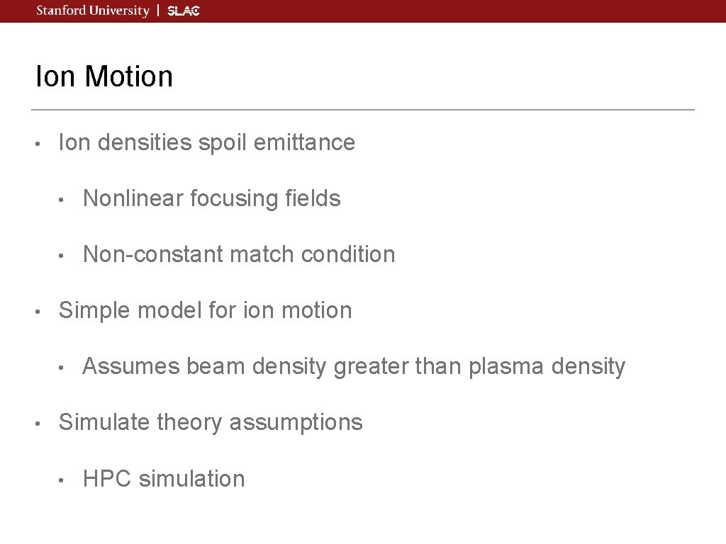 Ion Motion • • Ion densities spoil emittance • Nonlinear focusing fields • Non-constant