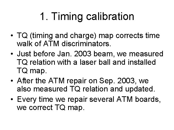 1. Timing calibration • TQ (timing and charge) map corrects time walk of ATM