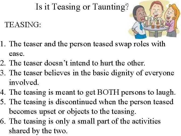 Is it Teasing or Taunting? TEASING: 1. The teaser and the person teased swap