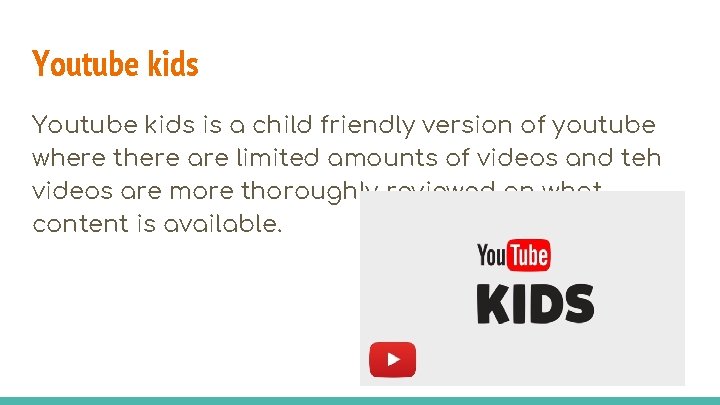 Youtube kids is a child friendly version of youtube where there are limited amounts