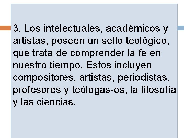 3. Los intelectuales, académicos y artistas, poseen un sello teológico, que trata de comprender