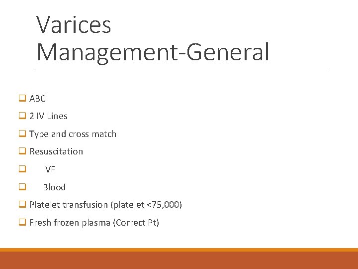 Varices Management-General q ABC q 2 IV Lines q Type and cross match q