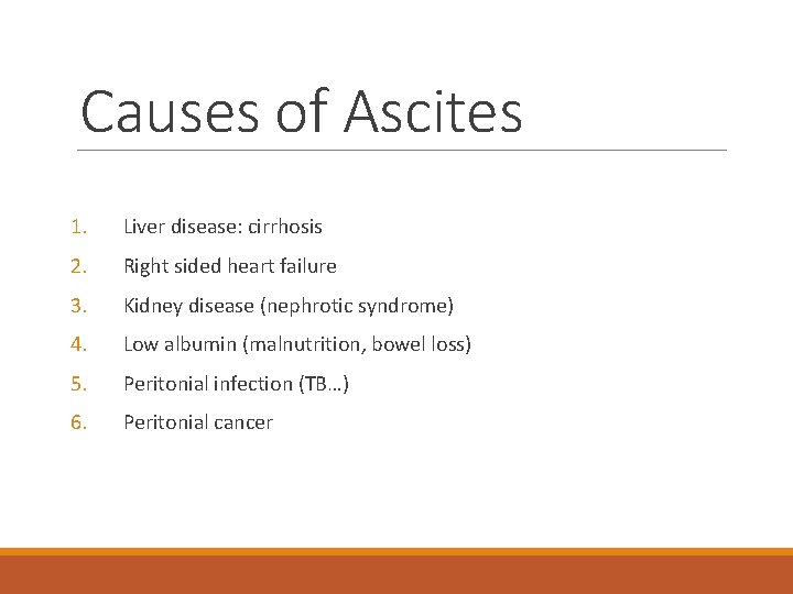 Causes of Ascites 1. Liver disease: cirrhosis 2. Right sided heart failure 3. Kidney