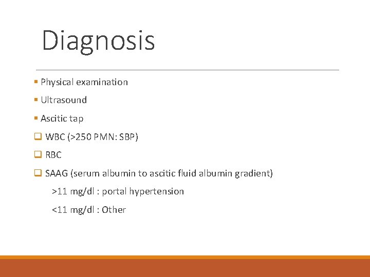 Diagnosis § Physical examination § Ultrasound § Ascitic tap q WBC (>250 PMN: SBP)