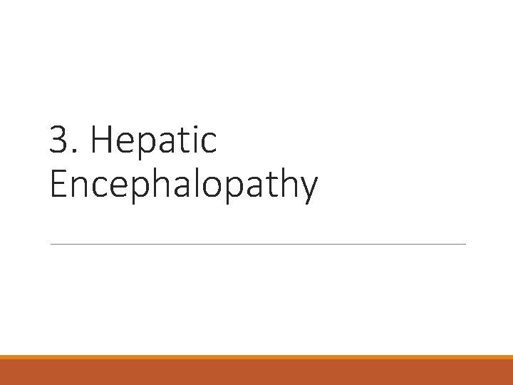 3. Hepatic Encephalopathy 