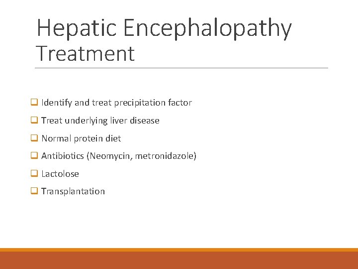 Hepatic Encephalopathy Treatment q Identify and treat precipitation factor q Treat underlying liver disease