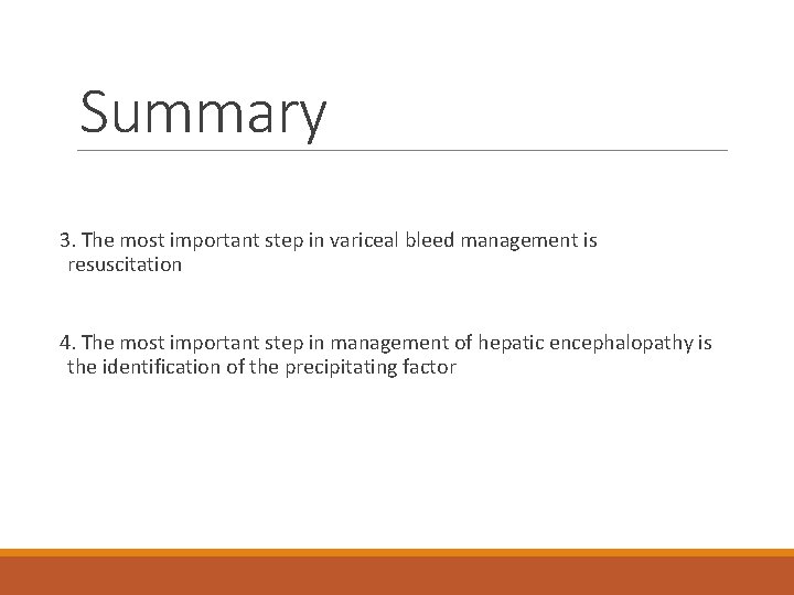 Summary 3. The most important step in variceal bleed management is resuscitation 4. The