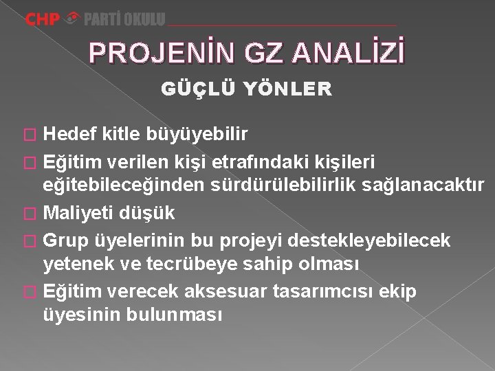 PROJENİN GZ ANALİZİ GÜÇLÜ YÖNLER Hedef kitle büyüyebilir � Eğitim verilen kişi etrafındaki kişileri