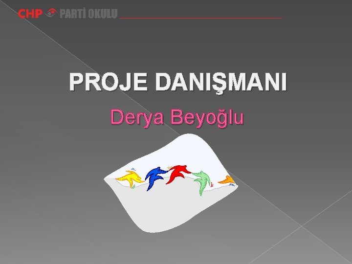 PROJE DANIŞMANI Derya Beyoğlu 