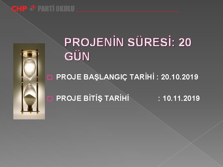 PROJENİN SÜRESİ: 20 GÜN � PROJE BAŞLANGIÇ TARİHİ : 20. 10. 2019 � PROJE