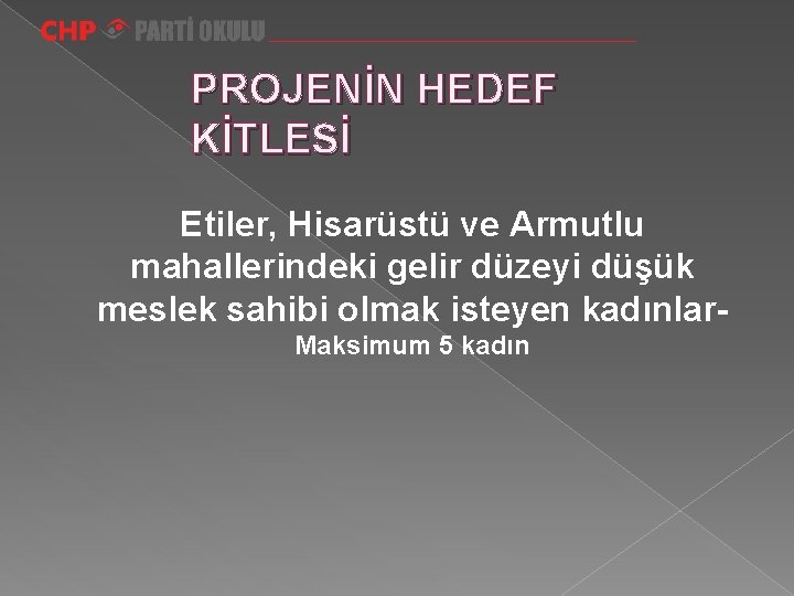 PROJENİN HEDEF KİTLESİ Etiler, Hisarüstü ve Armutlu mahallerindeki gelir düzeyi düşük meslek sahibi olmak