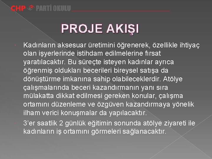 PROJE AKIŞI Kadınların aksesuar üretimini öğrenerek, özellikle ihtiyaç olan işyerlerinde istihdam edilmelerine fırsat yaratılacaktır.