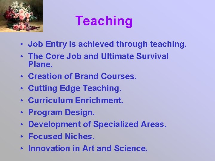 Teaching • Job Entry is achieved through teaching. • The Core Job and Ultimate
