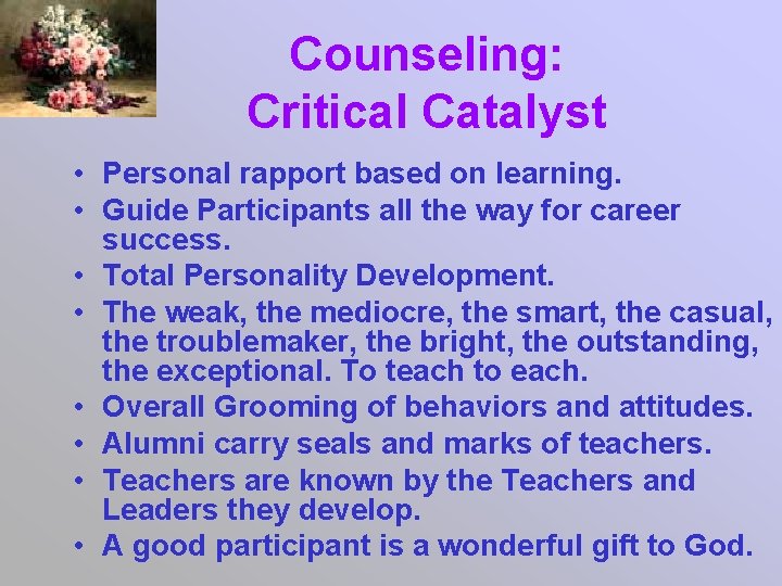 Counseling: Critical Catalyst • Personal rapport based on learning. • Guide Participants all the