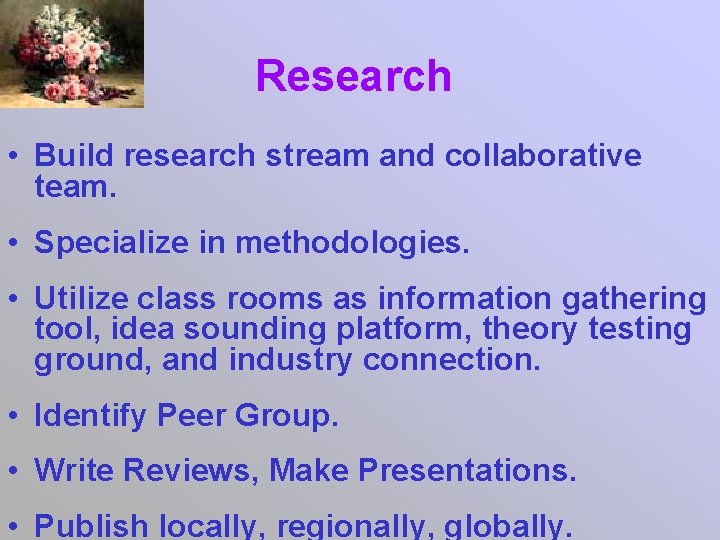 Research • Build research stream and collaborative team. • Specialize in methodologies. • Utilize