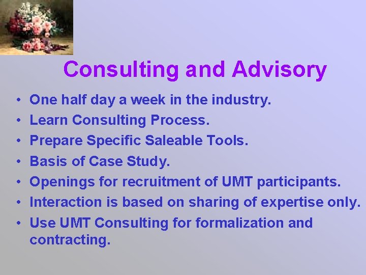 Consulting and Advisory • • One half day a week in the industry. Learn