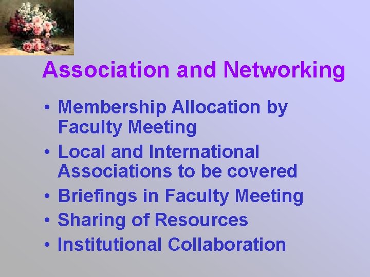 Association and Networking • Membership Allocation by Faculty Meeting • Local and International Associations