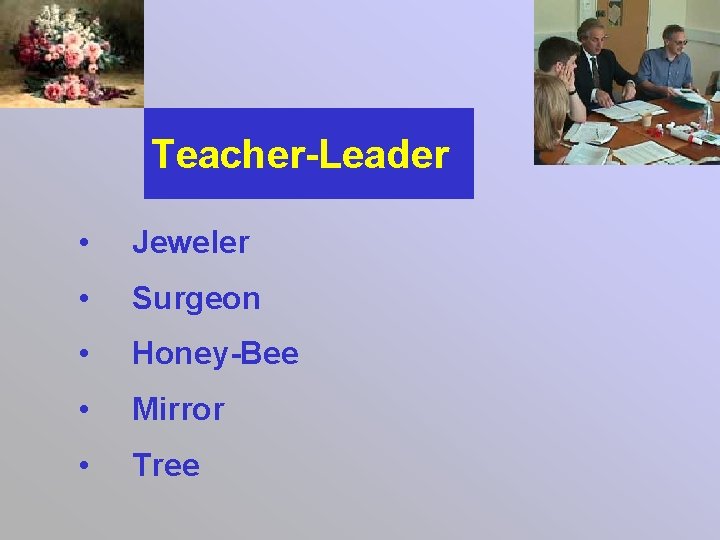 Teacher-Leader • Jeweler • Surgeon • Honey-Bee • Mirror • Tree 