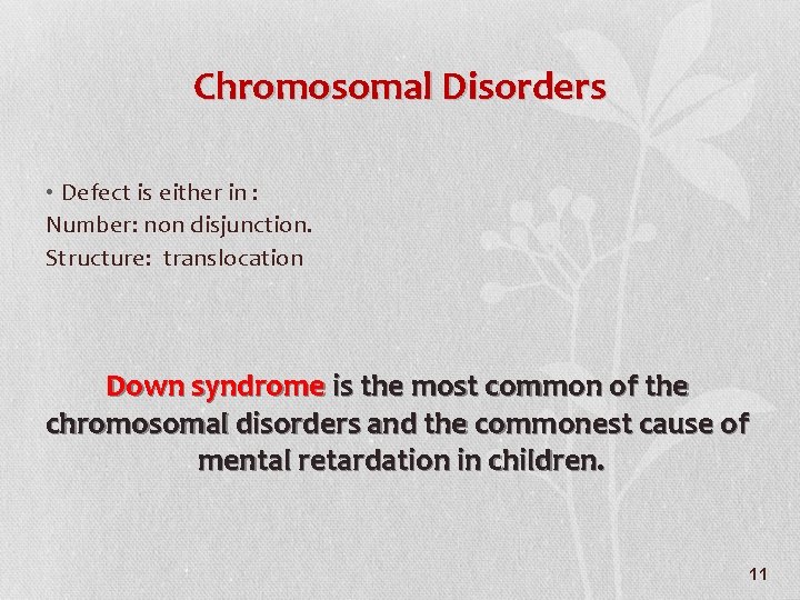 Chromosomal Disorders • Defect is either in : Number: non disjunction. Structure: translocation Down