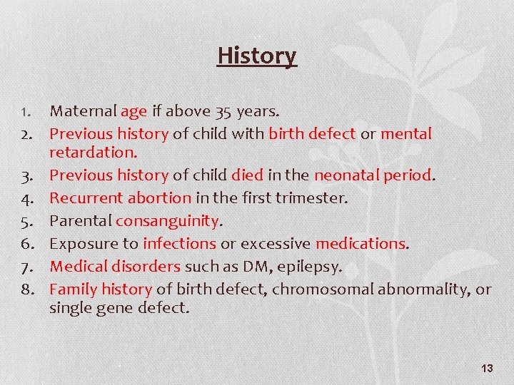History 1. Maternal age if above 35 years. 2. Previous history of child with