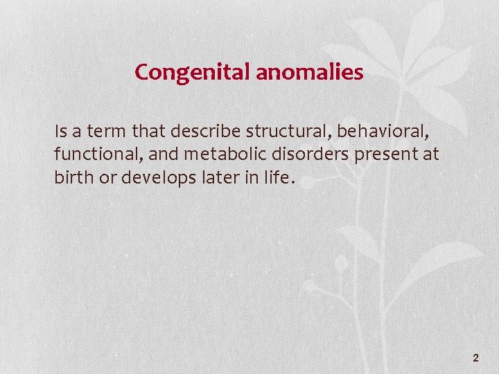 Congenital anomalies Is a term that describe structural, behavioral, functional, and metabolic disorders present