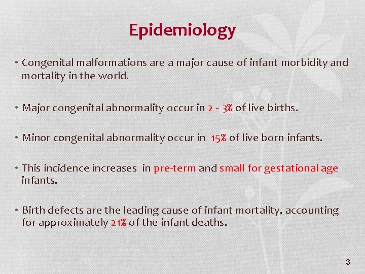 Epidemiology • Congenital malformations are a major cause of infant morbidity and mortality in