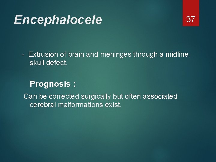 Encephalocele 37 - Extrusion of brain and meninges through a midline skull defect. Prognosis