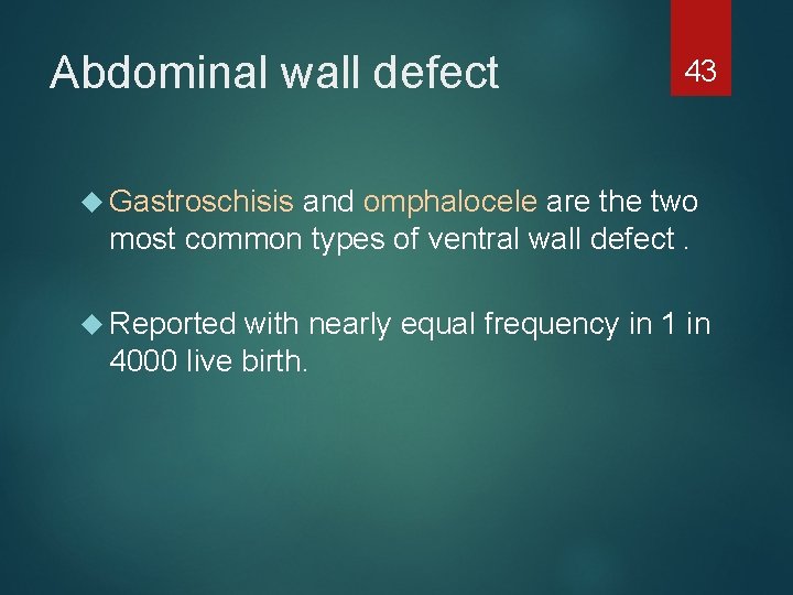 Abdominal wall defect 43 Gastroschisis and omphalocele are the two most common types of