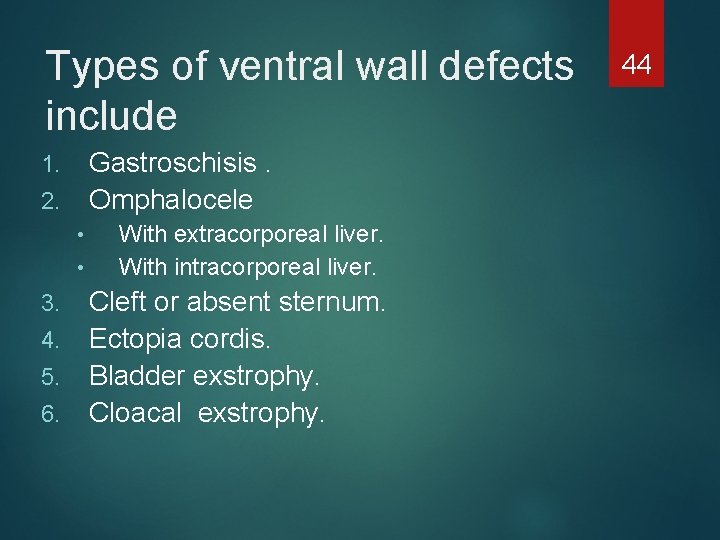 Types of ventral wall defects include Gastroschisis. Omphalocele 1. 2. • • 3. 4.