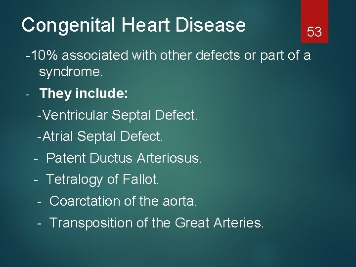 Congenital Heart Disease 53 -10% associated with other defects or part of a syndrome.