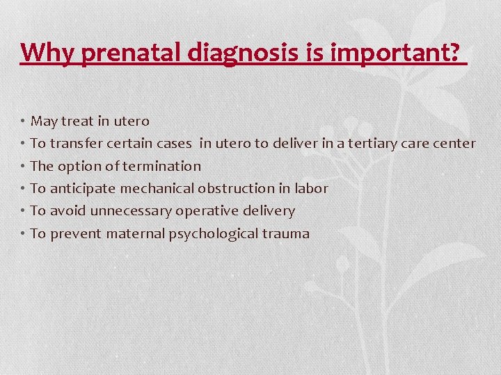 Why prenatal diagnosis is important? • May treat in utero • To transfer certain