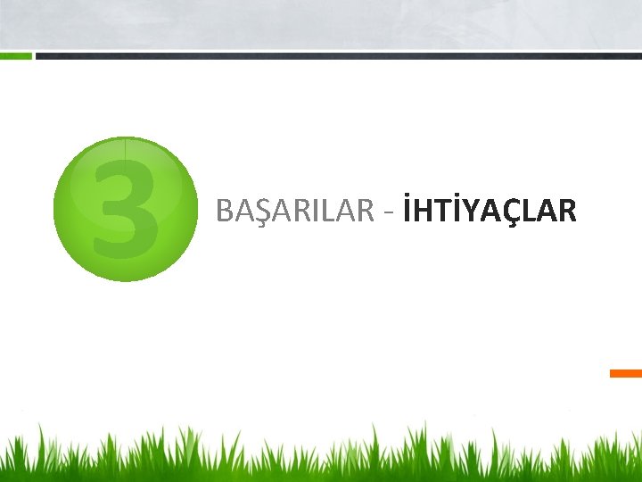 3 BAŞARILAR - İHTİYAÇLAR 