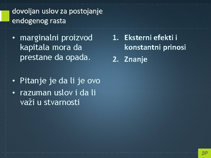 dovoljan uslov za postojanje endogenog rasta • marginalni proizvod kapitala mora da prestane da