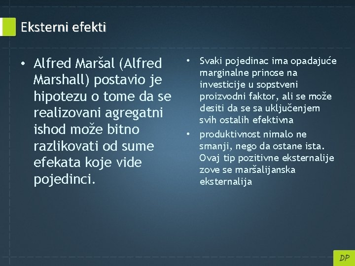 Eksterni efekti • Alfred Maršal (Alfred Marshall) postavio je hipotezu o tome da se