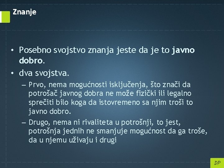 Znanje • Posebno svojstvo znanja jeste da je to javno dobro. • dva svojstva.