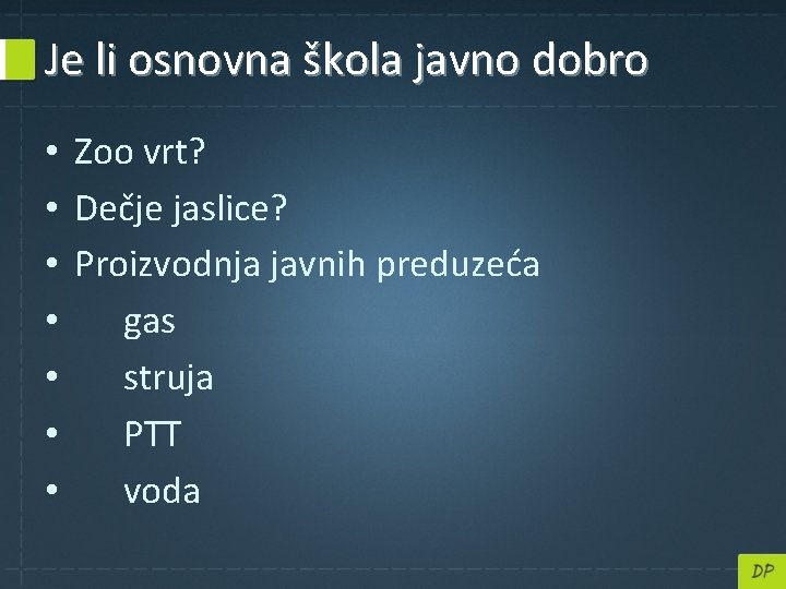 Je li osnovna škola javno dobro • Zoo vrt? • Dečje jaslice? • Proizvodnja