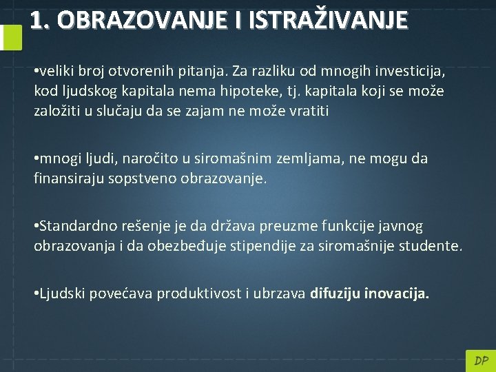 1. OBRAZOVANJE I ISTRAŽIVANJE • veliki broj otvorenih pitanja. Za razliku od mnogih investicija,